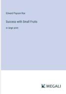 Success with Small Fruits di Edward Payson Roe edito da Megali Verlag