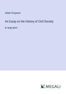 An Essay on the History of Civil Society di Adam Ferguson edito da Megali Verlag