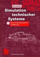 Simulation Technischer Systeme: Eine Beispielorientierte Einfuhrung di J. Rg Kahlert, Jorg Kahlert edito da Vieweg+teubner Verlag