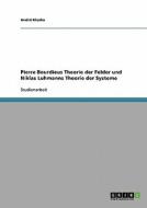 Pierre Bourdieus Theorie der Felder und Niklas Luhmanns Theorie der Systeme di André Kloska edito da GRIN Publishing