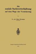 Die soziale Sachwerterhaltung auf dem Wege der Versicherung di Hans Heymann edito da Springer Berlin Heidelberg