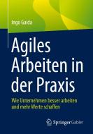 Agiles Arbeiten in der Praxis di Ingo Gaida edito da Springer-Verlag GmbH