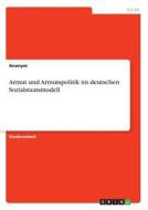 Armut und Armutspolitik im deutschen Sozialstaatsmodell di Anonym edito da GRIN Verlag