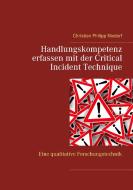 Handlungskompetenz erfassen mit der Critical Incident Technique di Christian Philipp Nixdorf edito da Books on Demand