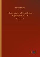 Mexico, Aztec, Spanish and Republican, v. 2-2 di Brantz Mayer edito da Outlook Verlag