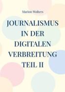 Journalismus in der digitalen Verbreitung Teil II di Marion Wolters edito da Books on Demand