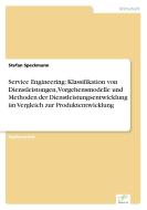 Service Engineering: Klassifikation von Dienstleistungen, Vorgehensmodelle und Methoden der Dienstleistungsentwicklung i di Stefan Speckmann edito da Diplom.de