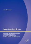 Happy American Dream: Die großen amerikanischen Mythen und Ihre Dekonstruktion bei Francis Scott Fitzgerald, Jonathan Fr di Lukas Dingelmaier edito da Diplomica Verlag