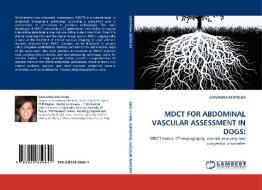 MDCT FOR ABDOMINAL VASCULAR ASSESSMENT IN DOGS: di GIOVANNA BERTOLINI edito da LAP Lambert Acad. Publ.