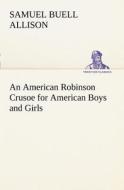 An American Robinson Crusoe for American Boys and Girls di Samuel Buell Allison edito da TREDITION CLASSICS