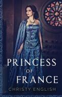 Princess Of France di Christy English edito da Next Chapter