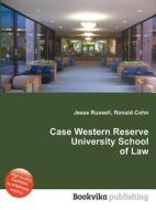 Case Western Reserve University School Of Law di Jesse Russell, Ronald Cohn edito da Book On Demand Ltd.