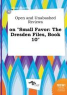 Open and Unabashed Reviews on Small Favor: The Dresden Files, Book 10 di Adam Eberding edito da LIGHTNING SOURCE INC