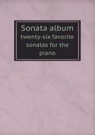 Sonata Album Twenty-six Favorite Sonatas For The Piano di Sigmund Lebert edito da Book On Demand Ltd.