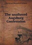 The Unaltered Augsburg Confesssion di Christian Heinrich Schott edito da Book On Demand Ltd.