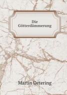 Die G Tterd Mmerung di Martin Detering edito da Book On Demand Ltd.