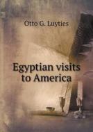 Egyptian Visits To America di Otto G Luyties edito da Book On Demand Ltd.