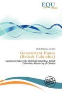 Government House (british Columbia) edito da Betascript Publishing