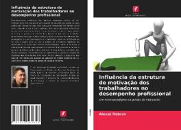 Influência da estrutura de motivação dos trabalhadores no desempenho profissional di Alexei Rebrov edito da Edições Nosso Conhecimento
