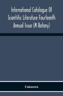 International Catalogue Of Scientific Literature Fourteenth Annual Issue (M Botany) di Unknown edito da Alpha Editions