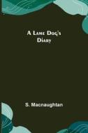 A Lame Dog's Diary di S. Macnaughtan edito da Alpha Editions