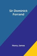 Sir Dominick Ferrand di Henry James edito da Alpha Edition