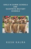 Girls in Sainik Schools and Rashtriya Military Schools di Kush Kalra edito da VIJ BOOKS INDIA