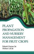 Plant Propagation And Nursery Management For Fruit Crops di Rakesh Kumar Jat edito da NEW INDIA PUBLISHING AGENCY- NIPA