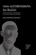 Uma autobiografia da razão: a matriz filosófica da historiografia da cultura de Joaquim de Carvalho di Paulo Archer de Carvalho edito da LIGHTNING SOURCE INC