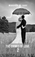 The Crimes Of Love 2 di Sade Marques De Sade edito da Independently Published