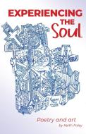Experiencing the Soul: Poetry Art di Keith Foley edito da TRILOGY CHRISTIAN PUB