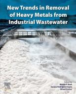 New Trends in Removal of Heavy Metals from Industrial Wastewater edito da ELSEVIER