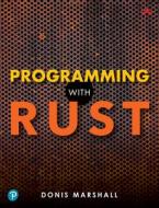 Programming with Rust di Donis Marshall edito da ADDISON WESLEY PUB CO INC