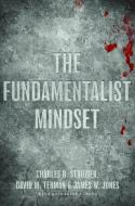 The Fundamentalist Mindset: Psychological Perspectives on Religion, Violence, and History di Charles B. Strozier, David M. Terman, James W. Jones edito da OXFORD UNIV PR