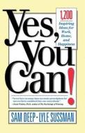 Yes, You Can: 1,200 Inspiring Ideas for Work, Home, and Happiness di Sam Deep edito da BASIC BOOKS