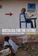 Nostalgia for the Future - West Africa After the Cold War di Charles Piot edito da University of Chicago Press