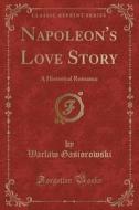 Napoleon's Love Story di Waclaw Gasiorowski edito da Forgotten Books