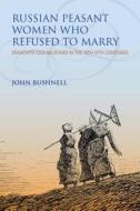 Russian Peasant Women Who Refused to Marry di John Bushnell edito da Indiana University Press (IPS)