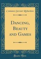 Dancing, Beauty and Games (Classic Reprint) di Constance Stewart Richardson edito da Forgotten Books