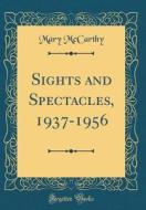 Sights and Spectacles, 1937-1956 (Classic Reprint) di Mary McCarthy edito da Forgotten Books