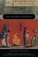 On Antique Painting di Francisco De Hollanda edito da Penn State University Press