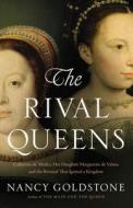 The Rival Queens: Catherine de' Medici, Her Daughter Marguerite de Valois, and the Betrayal That Ignited a Kingdom di Nancy Goldstone edito da Little Brown and Company