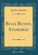 Bugs Bunny, Stowaway (Classic Reprint) di Justine Korman edito da Forgotten Books
