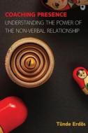 Coaching Presence: Understanding The Power Of The Non-Verbal Relationshi P di Tunde Erdos edito da McGraw-Hill Education
