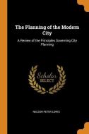The Planning Of The Modern City di Nelson Peter Lewis edito da Franklin Classics Trade Press