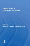 HEALTH RISKS OF ENERGY TECHNOLOGIES di TRAVIS edito da TAYLOR & FRANCIS
