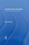 Society, Action and Space di Benno Werlen edito da Taylor & Francis Ltd