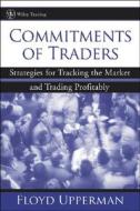 Commitments of Traders: Strategies for Tracking the Market and Trading Profitably di Floyd Upperman edito da WILEY