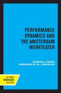 Performance Dynamics And The Amsterdam Werkteater di Dunbar H. Ogden edito da University Of California Press