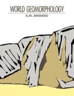 World Geomorphology di E. M. Bridges edito da Cambridge University Press